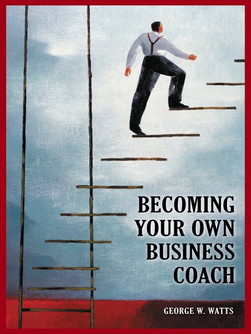Title details for Becoming Your Own Business Coach by George W. Watts - Available